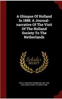 A Glimpse of Holland in 1888. a Journal-Narrative of the Visit of the Holland Society to the Netherlands