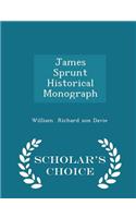 James Sprunt Historical Monograph - Scholar's Choice Edition