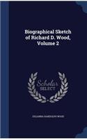 Biographical Sketch of Richard D. Wood, Volume 2