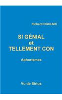 Si Genial Et Tellement Con