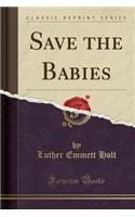 Save the Babies (Classic Reprint)