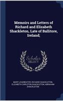 Memoirs and Letters of Richard and Elizabeth Shackleton, Late of Ballitore, Ireland;