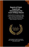 Reports of Cases Argued and Determined in the Court of King's Bench: Together With Some Cases in the High Court of Chancery, in Michaelmas, Hilary, Easter, and Trinity Terms, Being the Whole of the Forty-Fourth Year o(English)