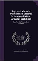 Reginaldi Monachi Dunelmensis Libellus De Admirandis Beati Cuthberti Virtutibus: Quae Novellis Patratae Sunt Temporibus