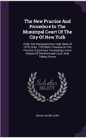 New Practice And Procedure In The Municipal Court Of The City Of New York