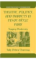 Theatre, Politics, and Markets in Fin-de-Siecle Paris