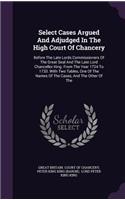 Select Cases Argued and Adjudged in the High Court of Chancery