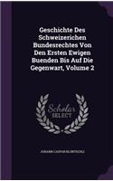 Geschichte Des Schweizerichen Bundesrechtes Von Den Ersten Ewigen Buenden Bis Auf Die Gegenwart, Volume 2: (English)