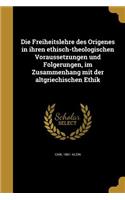 Die Freiheitslehre des Origenes in ihren ethisch-theologischen Voraussetzungen und Folgerungen, im Zusammenhang mit der altgriechischen Ethik