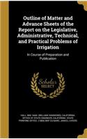 Outline of Matter and Advance Sheets of the Report on the Legislative, Administrative, Technical, and Practical Problems of Irrigation