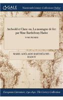 Atelwold Et Clara: Ou, La Montagne de Fer: Par Mme Barthelemy Hadot; Tome Premier