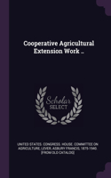 Cooperative Agricultural Extension Work ..