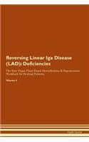 Reversing Linear Iga Disease (LAD): Deficiencies The Raw Vegan Plant-Based Detoxification & Regeneration Workbook for Healing Patients. Volume 4