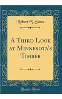 A Third Look at Minnesota's Timber (Classic Reprint)