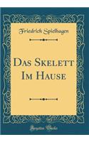 Das Skelett Im Hause (Classic Reprint)