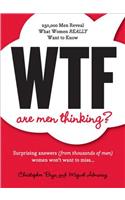 WTF Are Men Thinking?