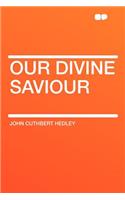Our Divine Saviour