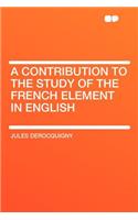 A Contribution to the Study of the French Element in English