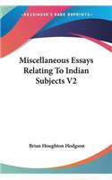 Miscellaneous Essays Relating To Indian Subjects V2