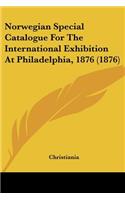 Norwegian Special Catalogue For The International Exhibition At Philadelphia, 1876 (1876)