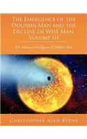 Emergence of Dolphin Man and the Decline of Wise Man, Volume III