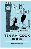 Ten P.M. Cook Book