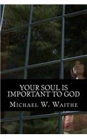 Your Soul Is Important To God