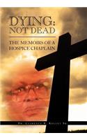 Dying: Not Dead: The Memoirs of a Hospice Chaplain(English)