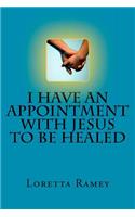 I Have an Appointment with Jesus to Be Healed
