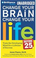 Change Your Brain, Change Your Life (Before 25)