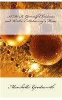 A Do It Yourself Christmas and Winter Entertaining Menu