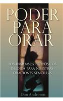 Poder Para Orar: El inmenso proposito de Dios para nuestras oraciones sencillas(Spanish)
