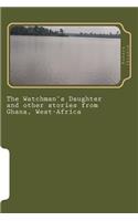 The Watchman's Daughter and Other Stories from Ghana, West-Africa