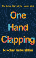 One Hand Clapping: Unraveling the Mystery of the Human Mind