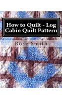 How to Quilt - Log Cabin Quilt Pattern