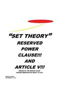 "Set Theory": Reserved Power Clause!!! and Article V!!!