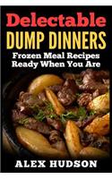 Delectable Dump Dinners