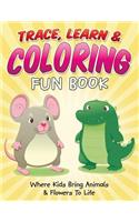 Trace, Learn & Coloring Fun Book: Where Kids Bring Animals & Flowers To Life