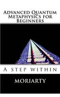 Advanced Quantum Metaphysics for Beginners: A step within