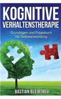 Kognitive Verhaltenstherapie: CBT Grundlagen Und Praxisbuch Zur Selbstanwendung - Methoden Der Kognitiven Verhaltenstherapie Schritt FÃ¼r Schritt ErklÃ¤rt