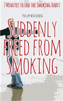 Suddenly Freed from Smoking: 7 Minutes to End the Smoking Habit