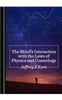 The Mind’s Interaction with the Laws of Physics and Cosmology