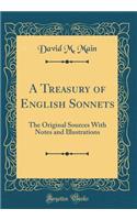 A Treasury of English Sonnets: The Original Sources with Notes and Illustrations (Classic Reprint)