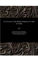 Account of the British Settlement of Aden in Arabia
