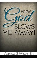 How God Blows Me Away