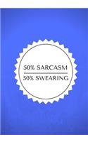 50% Sarcasm / 50% Swearing
