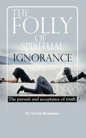 Folly of Spiritual Ignorance