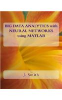Big Data Analytics with Neural Networks Using MATLAB