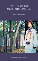 I've Heard The Mermaids Singing: A Queer Film Classic(Queer Film Classics)
