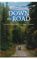 Down the Road: Journeys Through Small Town British Columbia